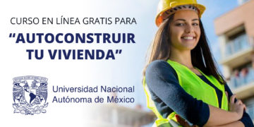 UNAM lanza curso gratis en línea para “AUTOCONSTRUIR TU VIVIENDA” (Con Certificado)