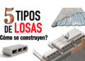 Conoce 5 distintos tipos de LOSAS y cómo se construyen
