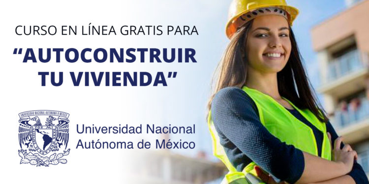 UNAM lanza curso gratis en línea para “AUTOCONSTRUIR TU VIVIENDA” (Con Certificado)