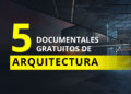 Disfruta desde casita de estos 5 documentales gratuitos de arquitectura.