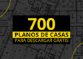 700 planos de casas completamente gratuitos