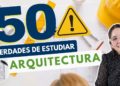 50 VERDADES SOBRE ESTUDIAR ARQUITECTURA 👷‍♀ ⚠️