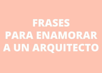 5 Frases para enamorar a un Arquitecto