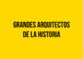 Grandes Arquitectos de la Historia