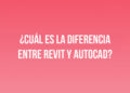 ¿Cuál es la diferencia entre Revit y AutoCAD?