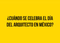 ¿Cuándo se celebra el día del Arquitecto en México?